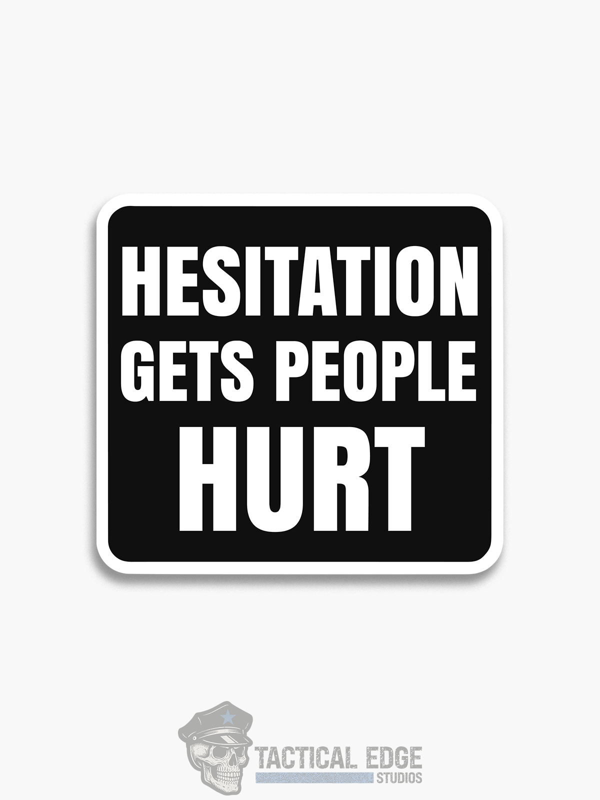 Hesitation Gets People Hurt Sticker