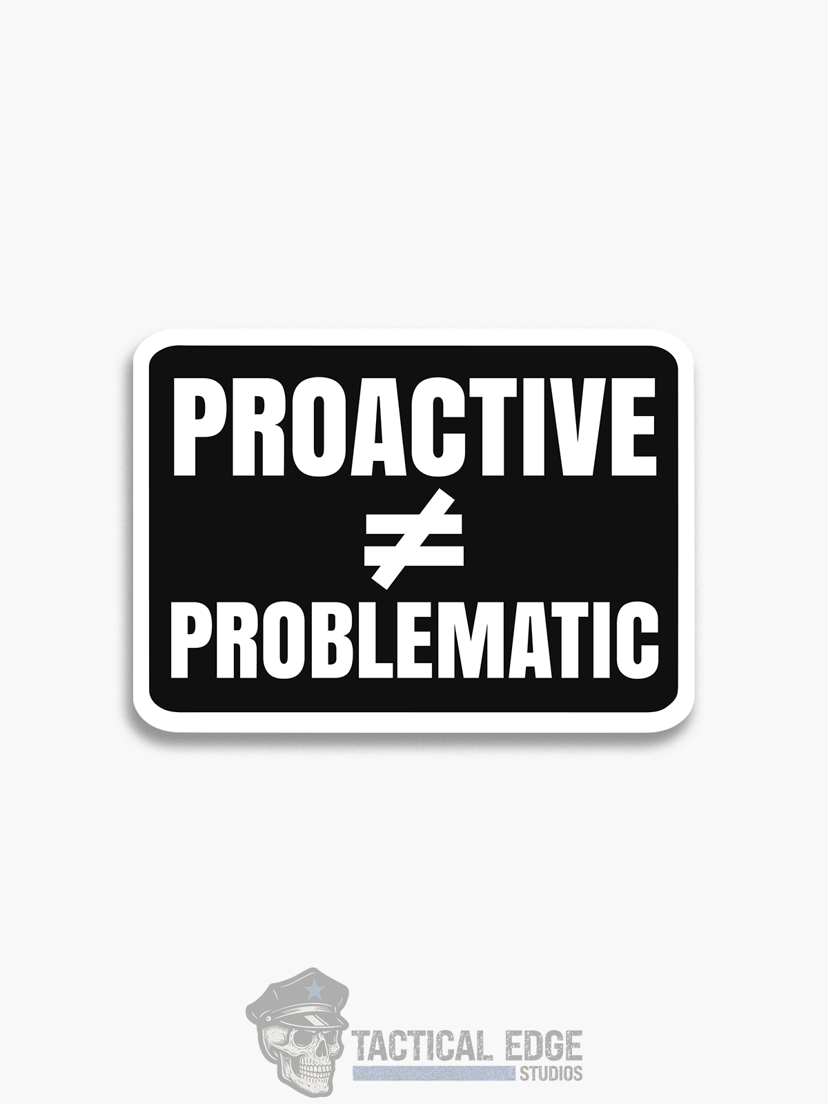 Proactive ≠ Problematic Sticker